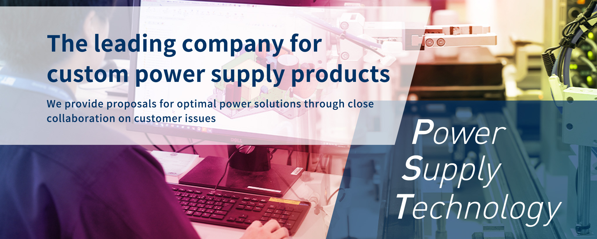 The leading company for custom power supply products We provide proposals for optimal power solutions through close collaboration on customer issues
